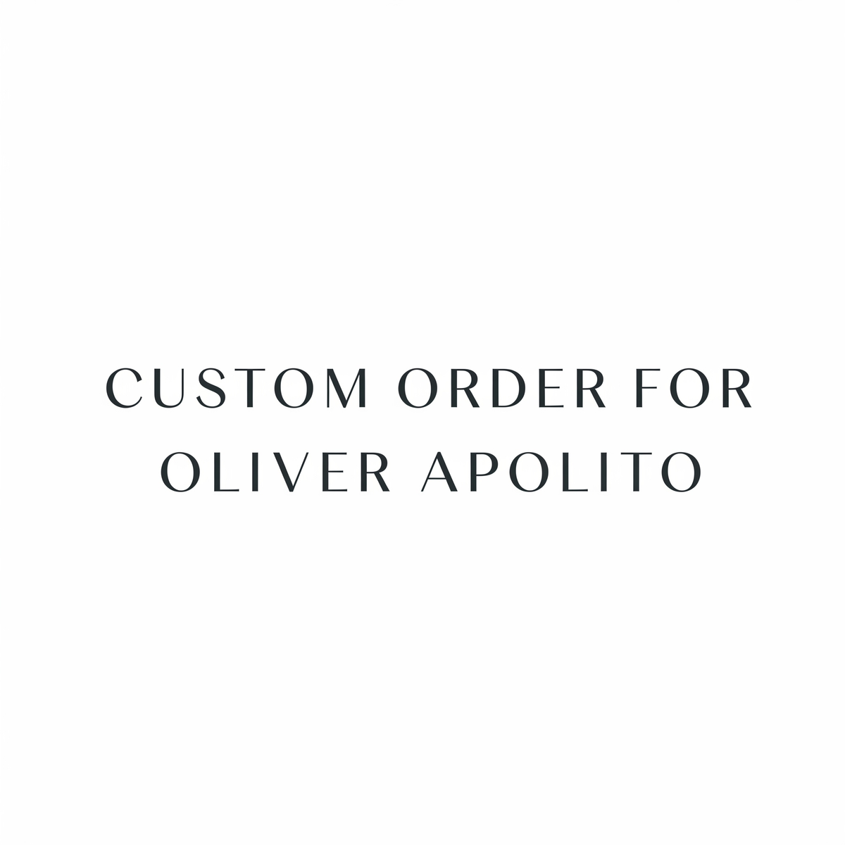 Custom Order for Oliver Apolito